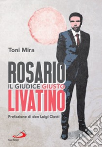 Rosario Livatino: Il giudice giusto. E-book. Formato EPUB ebook di Toni Mira