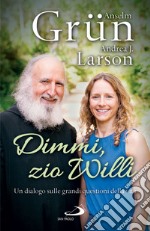 Dimmi, zio Willi: Un dialogo sulle grandi questioni della vita. E-book. Formato EPUB ebook