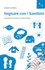 Sognare con i bambini: Ascoltando i bisogni di questo tempo. E-book. Formato EPUB ebook