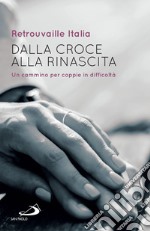 Dalla croce alla rinascita: Un cammino per coppie in difficoltà. E-book. Formato EPUB