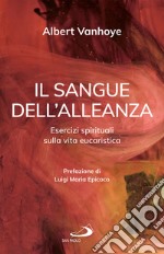 Il sangue dell'alleanza: Esercizi spirituali sulla vita eucaristica. E-book. Formato EPUB ebook