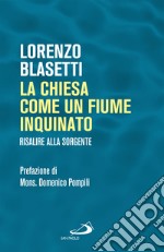 La Chiesa come un fiume inquinato: Risalire alla sorgente. E-book. Formato EPUB