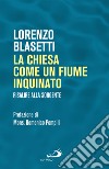 La Chiesa come un fiume inquinato: Risalire alla sorgente. E-book. Formato EPUB ebook di Lorenzo Blasetti