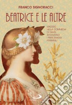 Beatrice e le altre: Viaggio nella Commedia di Dante attraverso i personaggi femminili. E-book. Formato EPUB