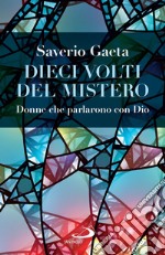 Dieci volti del Mistero: Donne che parlarono con Dio. E-book. Formato EPUB ebook