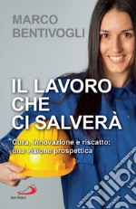 Il lavoro che ci salverà: Cura, innovazione e riscatto: una visione prospettica. E-book. Formato EPUB ebook