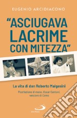 'Asciugava lacrime con mitezza': La vita di don Roberto Malgesini. E-book. Formato EPUB ebook