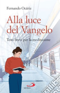 Alla luce del Vangelo: Testi brevi per la meditazione. E-book. Formato EPUB ebook di Fernando Ocáriz