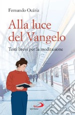 Alla luce del Vangelo: Testi brevi per la meditazione. E-book. Formato EPUB ebook