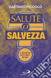 Salute o salvezza?: Il dilemma dei nostri tempi. E-book. Formato EPUB ebook di Gaetano Piccolo