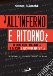 All'inferno e ritorno: Un uomo nella 'ndrangheta, in carcere e verso una nuova vita. E-book. Formato EPUB ebook di Matteo Zilocchi