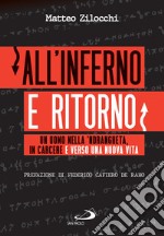 All'inferno e ritorno: Un uomo nella 'ndrangheta, in carcere e verso una nuova vita. E-book. Formato EPUB ebook