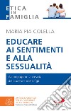 Educare ai sentimenti e alla sessualità: Accompagnare la crescita del cuore dei nostri figli. E-book. Formato EPUB ebook