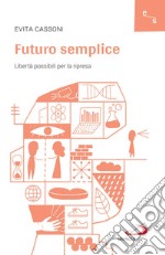 Futuro semplice: Libertà possibili per la ripresa. E-book. Formato EPUB ebook