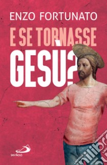 E se tornasse Gesù?: La domanda al cuore del Cristianesimo. E-book. Formato EPUB ebook di Enzo Fortunato