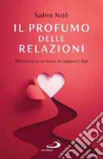 Il profumo delle relazioni: Riflessioni su se stessi, la coppia e i figli. E-book. Formato EPUB ebook