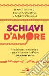 Schiavi d'amore: Riconoscere e comprendere la propria dipendenza affettiva per poterne uscire. E-book. Formato EPUB ebook di Tonino Cantelmi