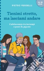 Tienimi stretto, ma lasciami andare: L'adolescenza tra inciampi e passi da gigante. E-book. Formato EPUB ebook