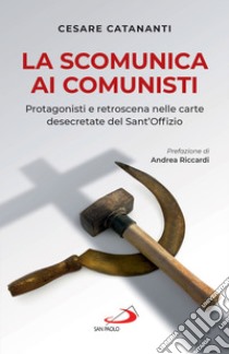 La scomunica ai comunisti: Protagonisti e retroscena nelle carte desecretate del Sant'Offizio. E-book. Formato EPUB ebook di Cesare Catananti