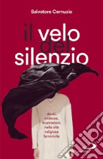 Il velo del silenzio: Abusi, violenze, frustrazioni nella vita religiosa femminile. E-book. Formato EPUB ebook