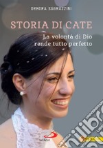 Storia di Cate: La volontà di Dio rende tutto perfetto. E-book. Formato EPUB ebook