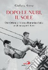 Dopo le nubi, il sole: Don Orione e il dottor Domenico Isola: un'alleanza per il bene. E-book. Formato EPUB ebook di Giuliana Arena