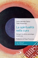 La spiritualità nella cura: Dialoghi tra clinica, psicologia e pastorale. E-book. Formato EPUB ebook