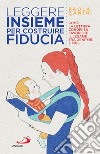 Leggere insieme per costruire fiducia: Come la lettura condivisa favorisce il legame tra genitori e figli. E-book. Formato EPUB ebook di Paola Zanini