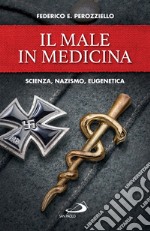 Il Male in medicina: Scienza, nazismo, eugenetica. E-book. Formato EPUB ebook