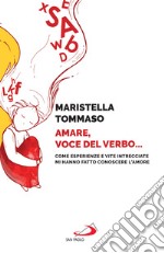 Amare, voce del Verbo...: Come esperienze e vite intrecciate mi hanno fatto conoscere l'Amore. E-book. Formato EPUB