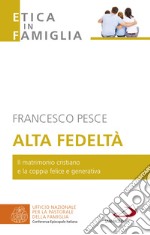 Alta fedeltà: Il matrimonio cristiano e la coppia felice e generativa. E-book. Formato EPUB ebook