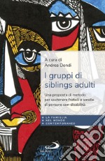 I gruppi di siblings adulti: Una proposta di metodo per sostenere fratelli e sorelle di persone con disabilità. E-book. Formato EPUB ebook