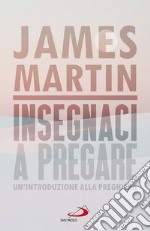 Insegnaci a pregare: Un'introduzione alla preghiera. E-book. Formato EPUB ebook