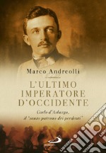 L'ultimo imperatore d'Occidente: Carlo d'Asburgo, il 'santo patrono dei perdenti'. E-book. Formato EPUB ebook