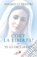 Cos'è la libertà?: Te lo dice Maria. E-book. Formato EPUB ebook