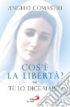 Cos'è la libertà?: Te lo dice Maria. E-book. Formato EPUB ebook