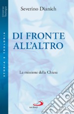 Di fronte all'altro: La missione della Chiesa. E-book. Formato EPUB ebook