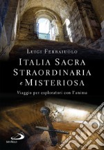 Italia sacra, straordinaria e misteriosa: Viaggio per esploratori con l'anima. E-book. Formato EPUB