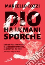 Dio ha le mani sporche: Il grido degli innocenti, le angosce dei carnefici, l'arroganza dei boss. E-book. Formato EPUB ebook