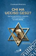 Chi ha ucciso Gesù?: Dall'antigiudaismo religioso all'antisemitismo. La vera storia. E-book. Formato EPUB