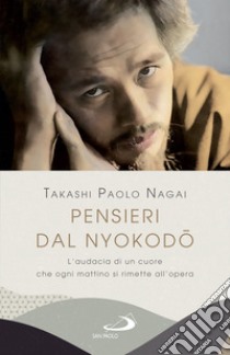 Pensieri dal Nyokodo: L'audacia di un cuore che ogni mattino si rimette all'opera. E-book. Formato EPUB ebook di Takashi Paolo Nagai