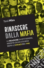 Rinascere dalla mafia: La reazione di istituzioni, società civile e Chiesa dopo le stragi del 1992. E-book. Formato EPUB