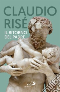 Il ritorno del padre. E-book. Formato EPUB ebook di Claudio Risé