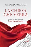 La Chiesa che verrà: Riflessioni sull'ultima intervista di Carlo Maria Martini. E-book. Formato EPUB ebook