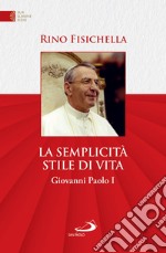 La semplicità stile di vita: Giovanni Paolo I. E-book. Formato EPUB ebook