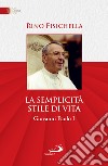 La semplicità stile di vita: Giovanni Paolo I. E-book. Formato EPUB ebook di Rino Fisichella