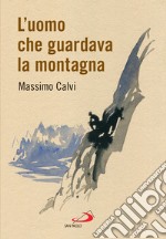 L'uomo che guardava la montagna. E-book. Formato EPUB ebook