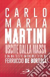 Uscite dalla massa: Le lettere pastorali di Martini per un incontro tra Chiesa e mass media. E-book. Formato EPUB ebook