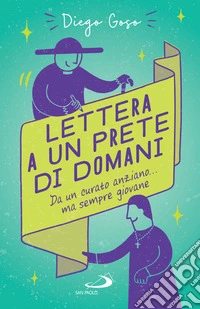 Lettera a un prete di domani: Da un curato anziano... ma sempre giovane. E-book. Formato EPUB ebook