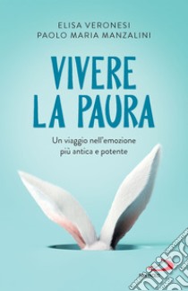 Vivere la paura: Un viaggio nell'emozione più antica e potente. E-book. Formato EPUB ebook di Elisa Veronesi